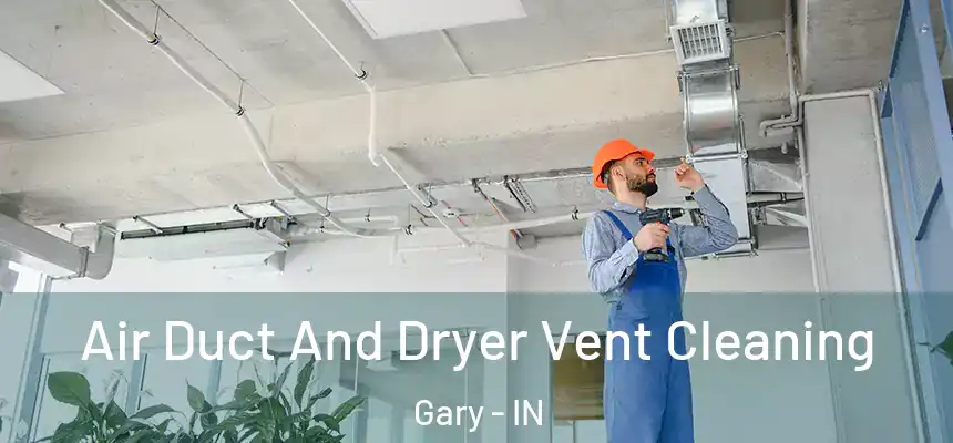 Air Duct And Dryer Vent Cleaning Gary - IN