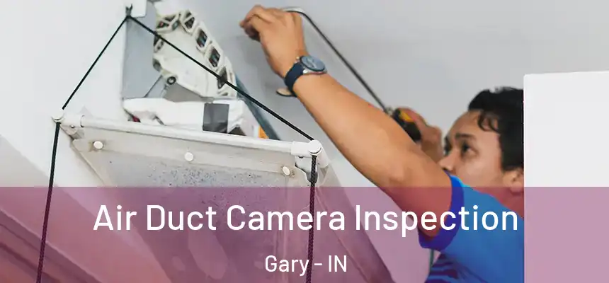 Air Duct Camera Inspection Gary - IN
