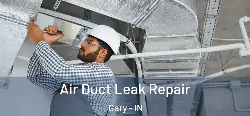  Air Duct Leak Repair Gary - IN