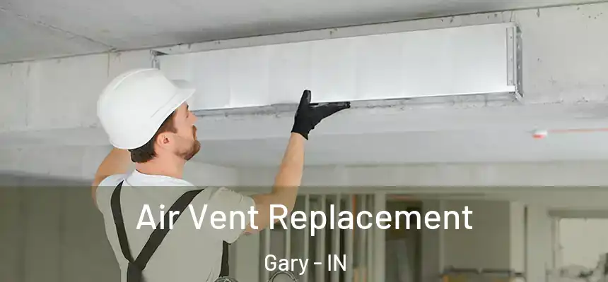 Air Vent Replacement Gary - IN