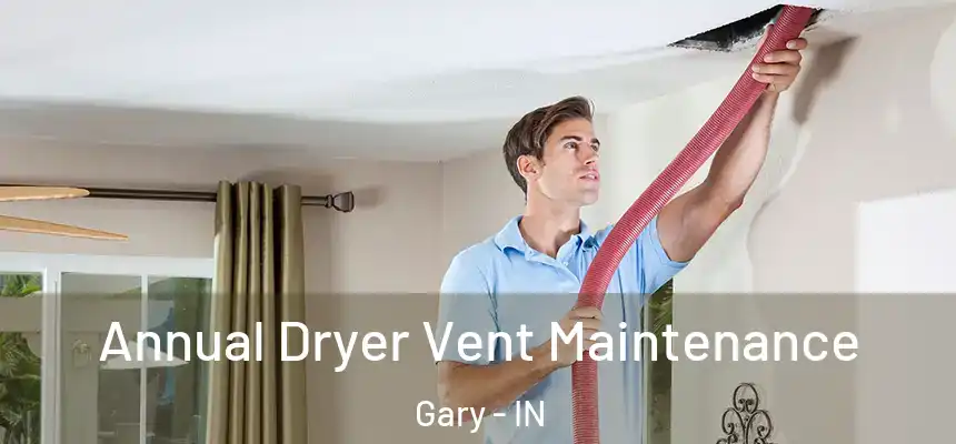  Annual Dryer Vent Maintenance Gary - IN
