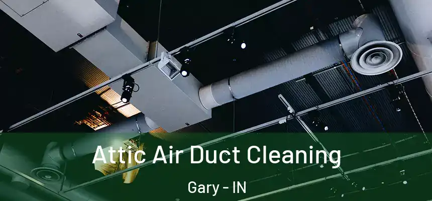 Attic Air Duct Cleaning Gary - IN