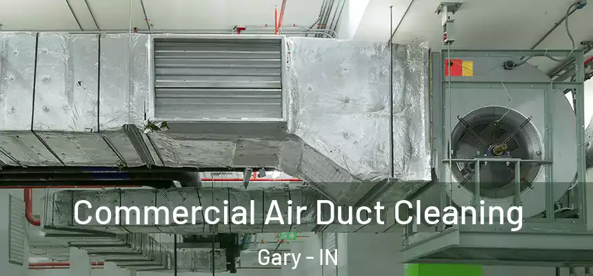  Commercial Air Duct Cleaning Gary - IN