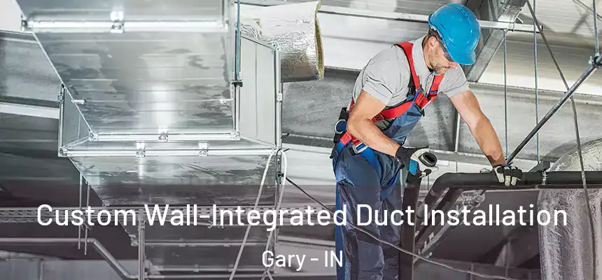  Custom Wall-Integrated Duct Installation Gary - IN