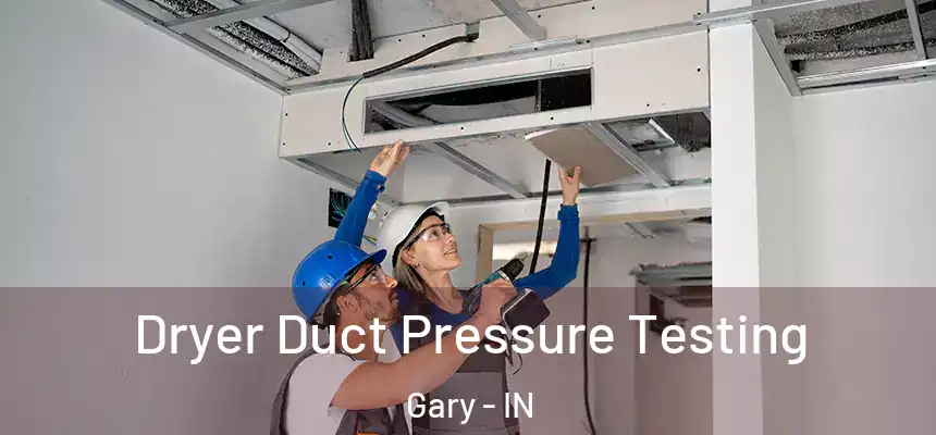 Dryer Duct Pressure Testing Gary - IN