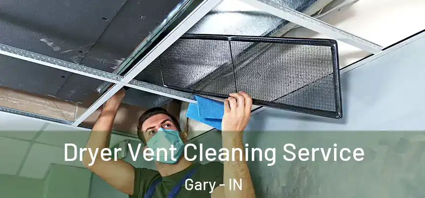  Dryer Vent Cleaning Service Gary - IN