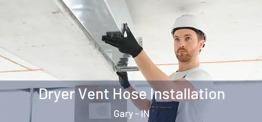 Dryer Vent Hose Installation Gary - IN