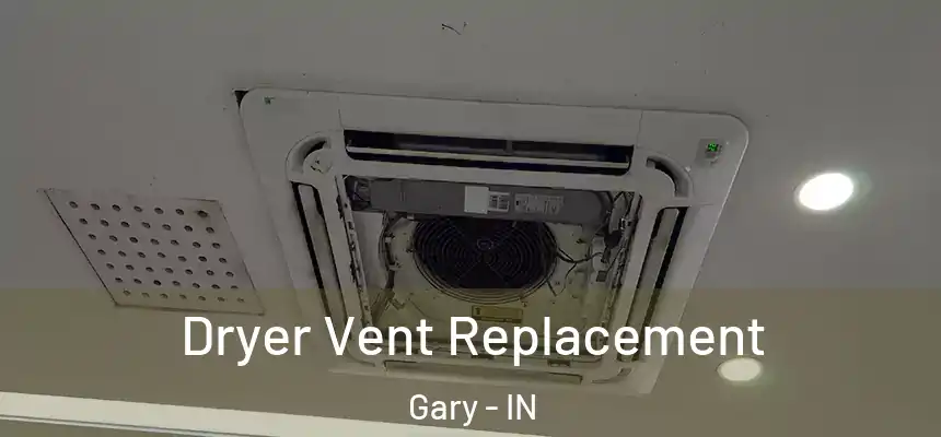 Dryer Vent Replacement Gary - IN