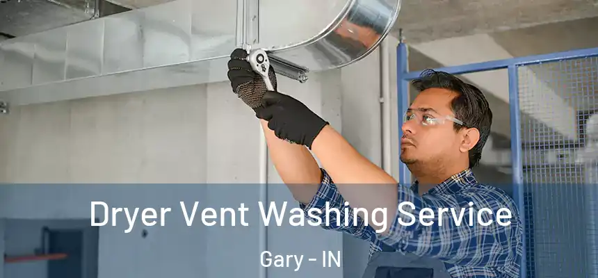 Dryer Vent Washing Service Gary - IN