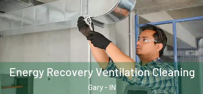 Energy Recovery Ventilation Cleaning Gary - IN