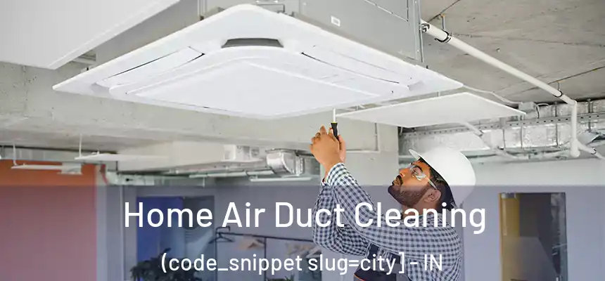  Home Air Duct Cleaning (code_snippet slug=city] - IN
