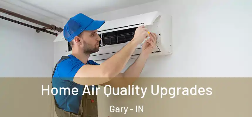  Home Air Quality Upgrades Gary - IN