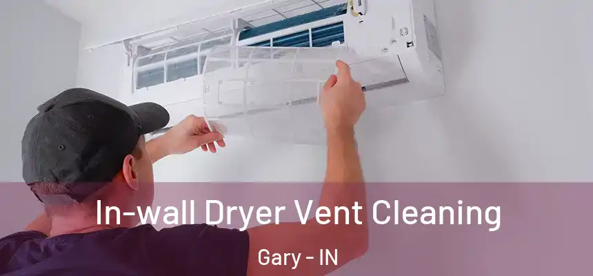In-wall Dryer Vent Cleaning Gary - IN