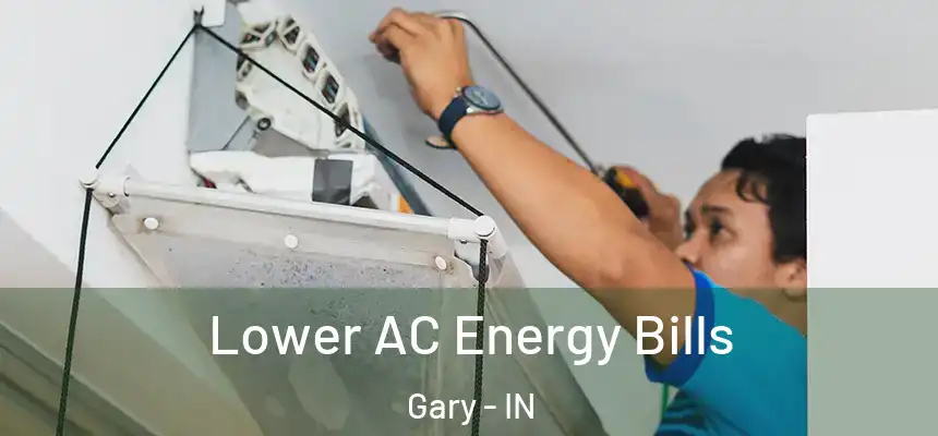 Lower AC Energy Bills Gary - IN