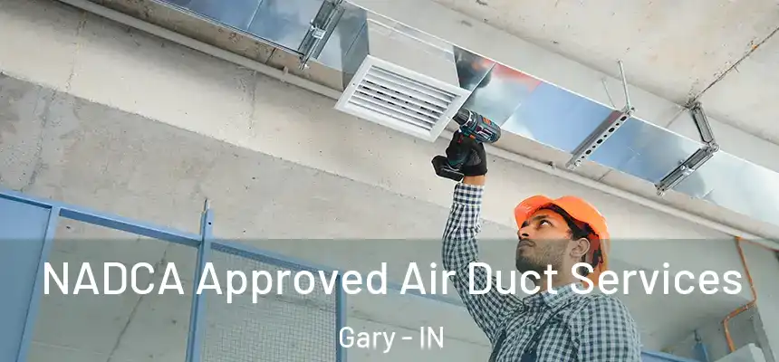 NADCA Approved Air Duct Services Gary - IN
