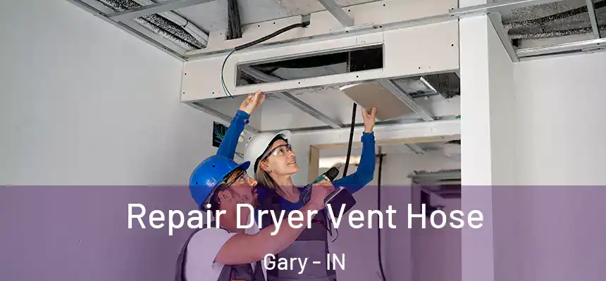 Repair Dryer Vent Hose Gary - IN