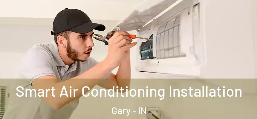 Smart Air Conditioning Installation Gary - IN