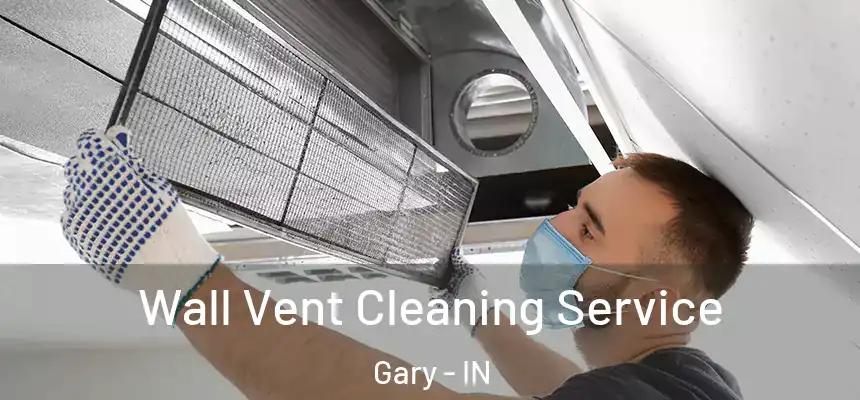 Wall Vent Cleaning Service Gary - IN